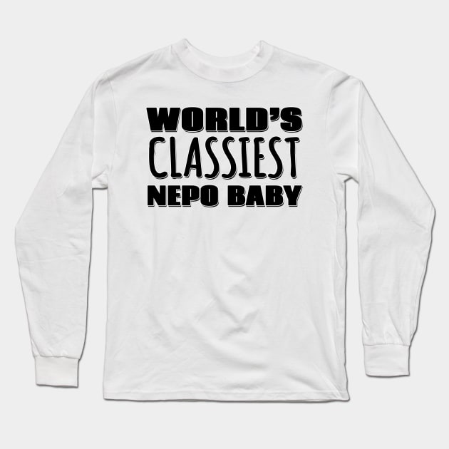 World's Classiest Nepo Baby Long Sleeve T-Shirt by Mookle